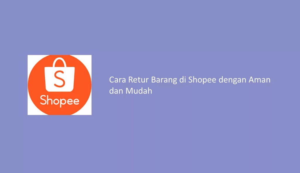Cara Retur Barang di Shopee dengan Aman dan Mudah