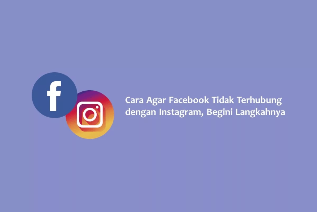 Cara Agar Facebook Tidak Terhubung dengan Instagram, Begini Langkahnya