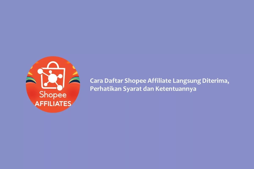 Cara Daftar Shopee Affiliate Langsung Diterima, Perhatikan Syarat dan Ketentuannya