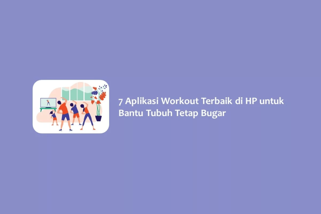 7 Aplikasi Workout Terbaik di HP untuk Bantu Tubuh Tetap Bugar