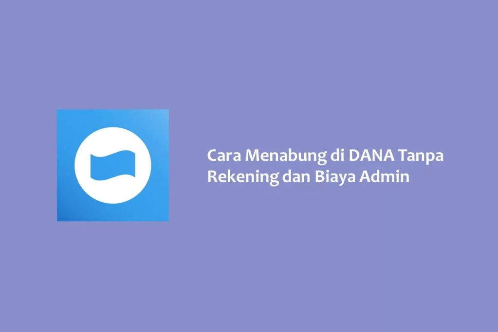 Cara Menabung di DANA Tanpa Rekening dan Biaya&nbsp;Admin