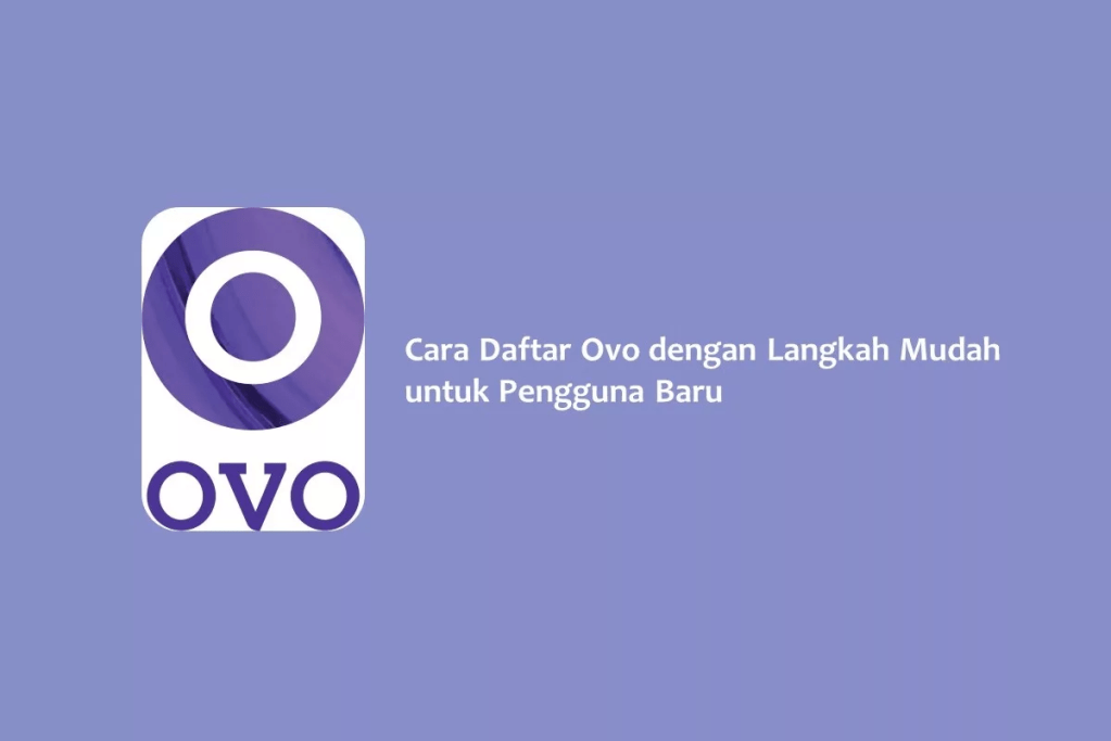 Cara Daftar Ovo dengan Langkah Mudah untuk Pengguna&nbsp;Baru