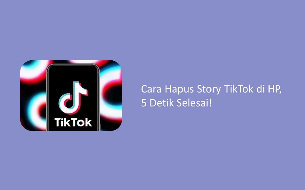 Cara Hapus Story TikTok di HP, 5 Detik&nbsp;Selesai!