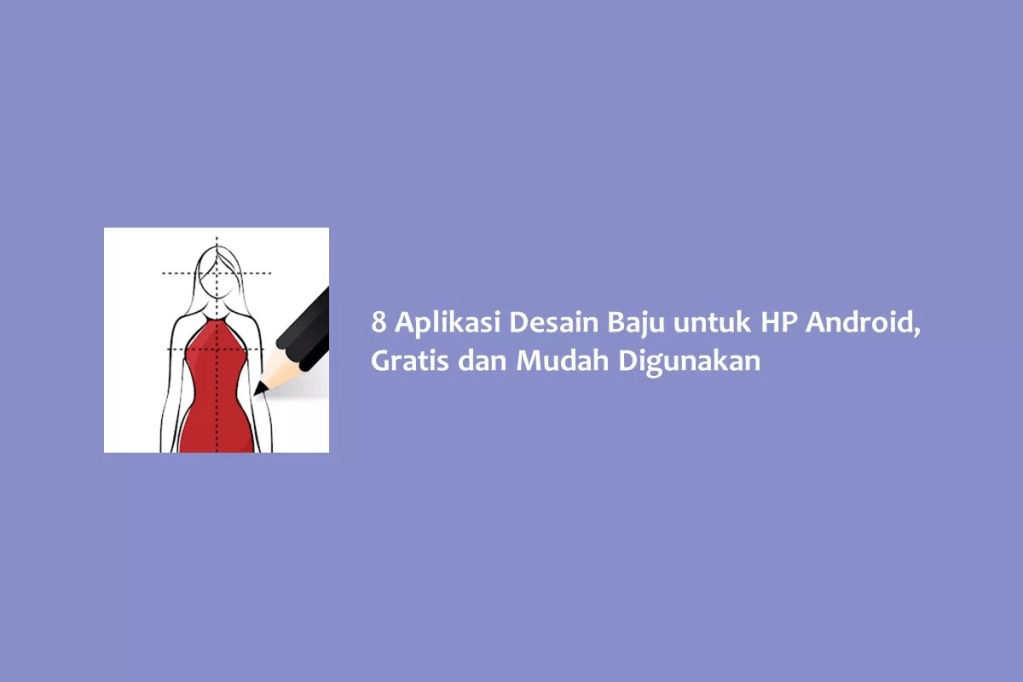 8 Aplikasi Desain Baju untuk HP Android, Gratis dan Mudah&nbsp;Digunakan
