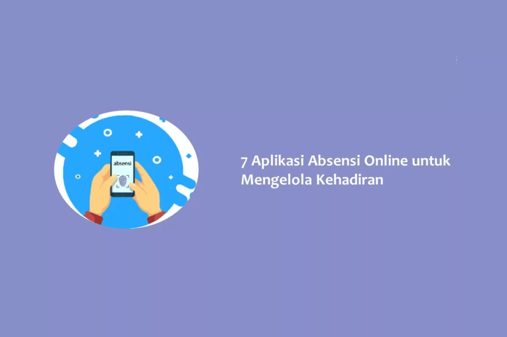 7 Aplikasi Absensi Online untuk Mengelola&nbsp;Kehadiran