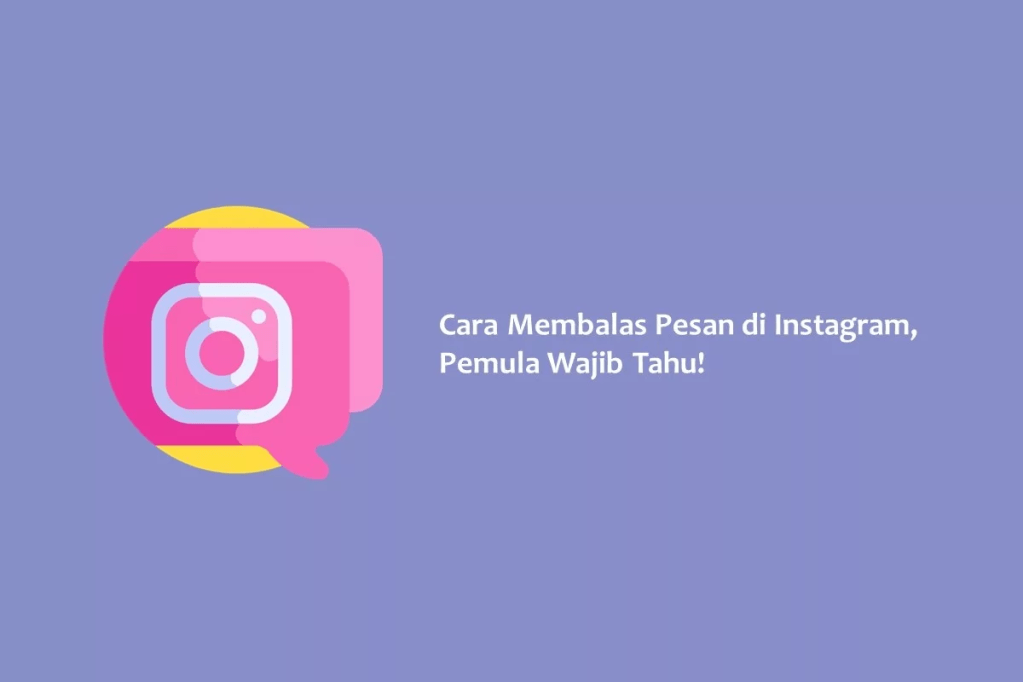 Cara Membalas Pesan di Instagram, Pemula Wajib&nbsp;Tahu!