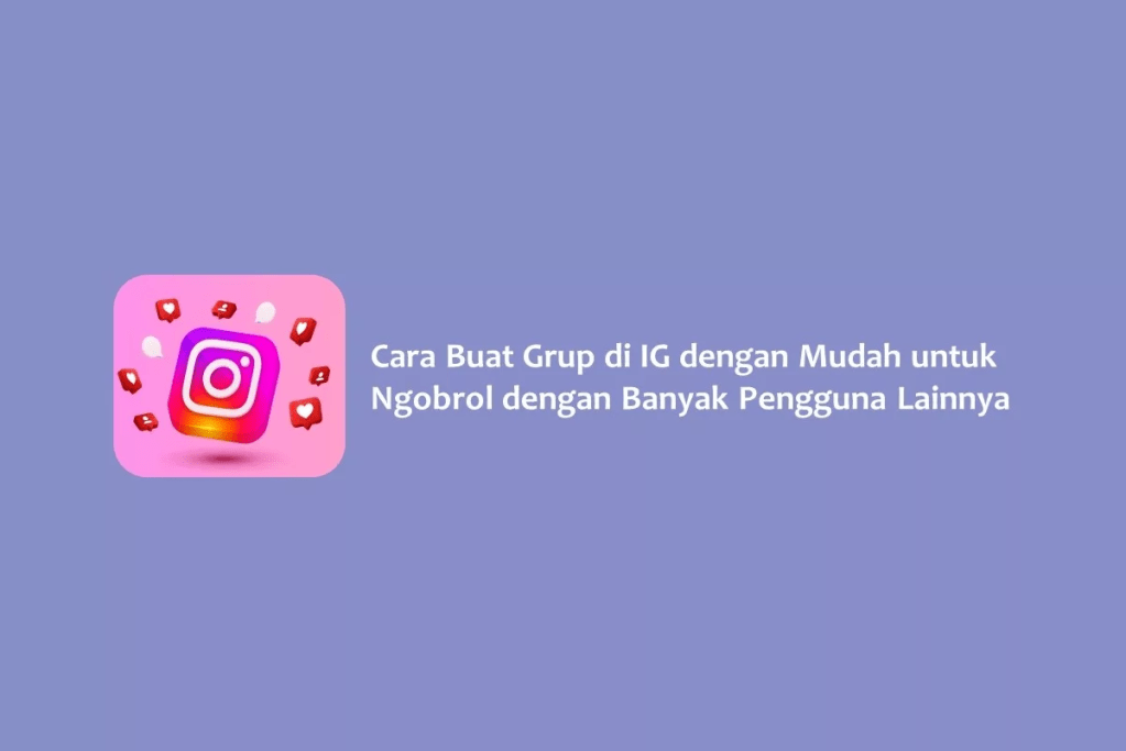 Cara Buat Grup di IG dengan Mudah untuk Ngobrol dengan Banyak Pengguna Lainnya