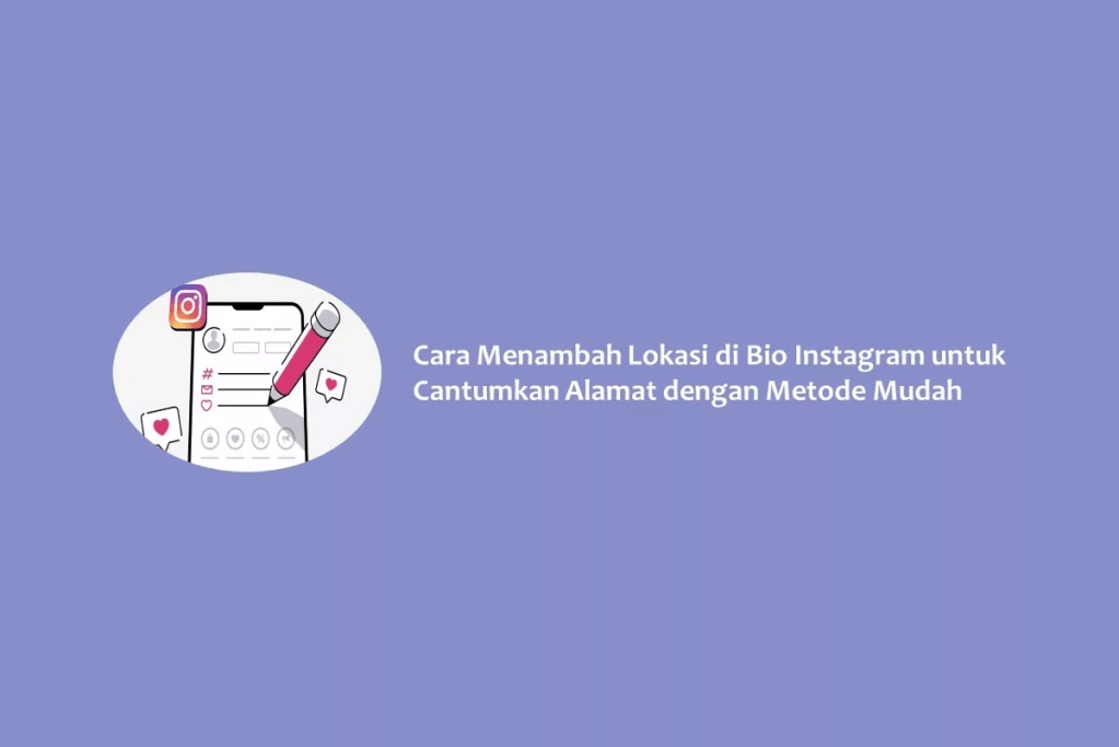 Cara Menambah Lokasi di Bio Instagram untuk Cantumkan Alamat dengan Metode Mudah