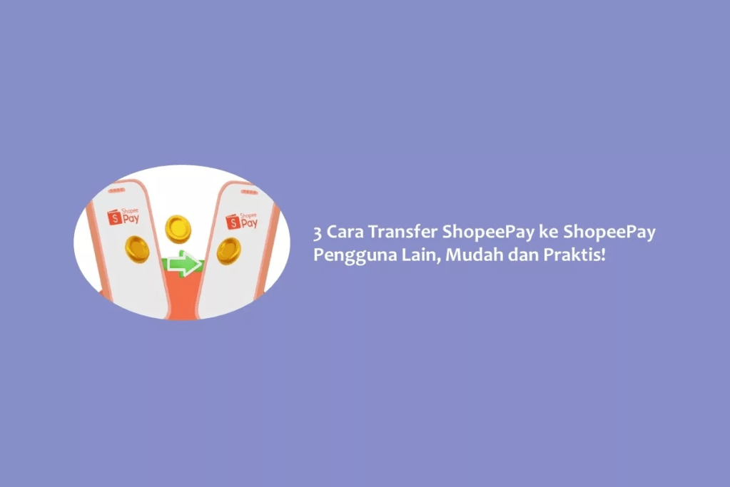3 Cara Transfer ShopeePay ke ShopeePay Pengguna Lain, Mudah dan Praktis!
