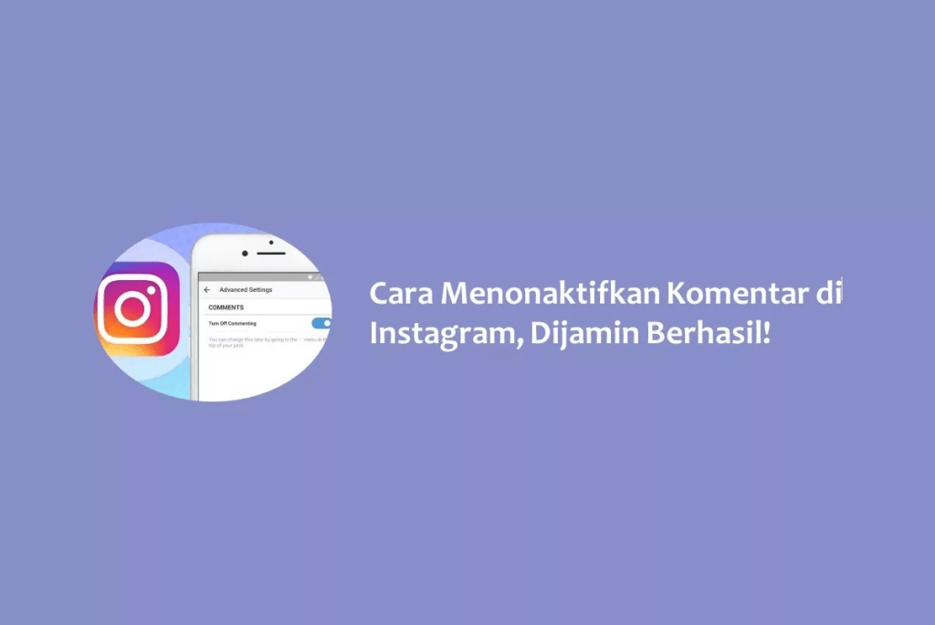 Cara Menonaktifkan Komentar di Instagram, Dijamin&nbsp;Berhasil!