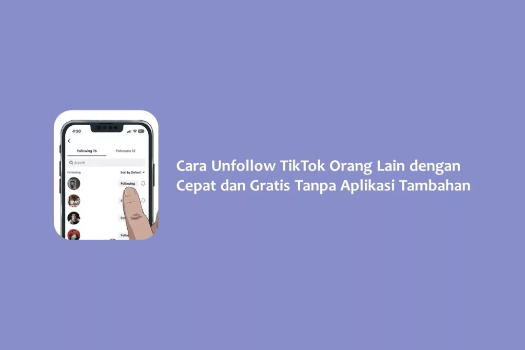 Cara Unfollow TikTok Orang Lain dengan Cepat dan Gratis Tanpa Aplikasi&nbsp;Tambahan