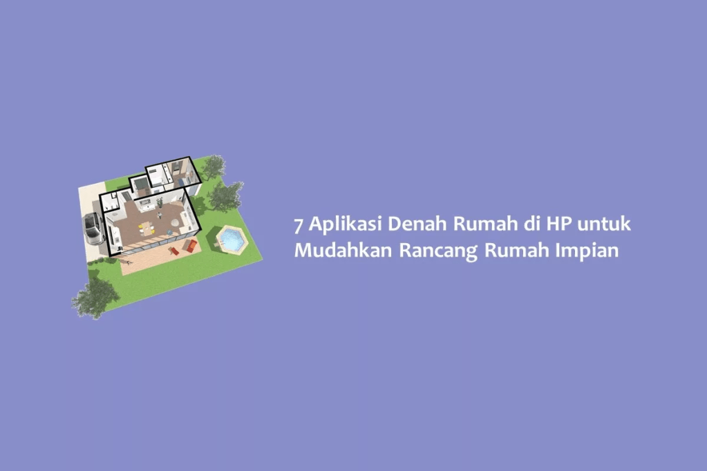 7 Aplikasi Denah Rumah di HP untuk Mudahkan Rancang Rumah Impian
