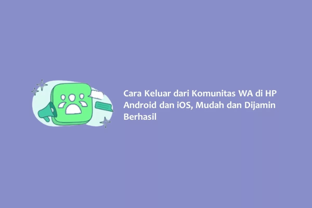Cara Keluar dari Komunitas WA di HP Android dan iOS, Mudah dan Dijamin&nbsp;Berhasil
