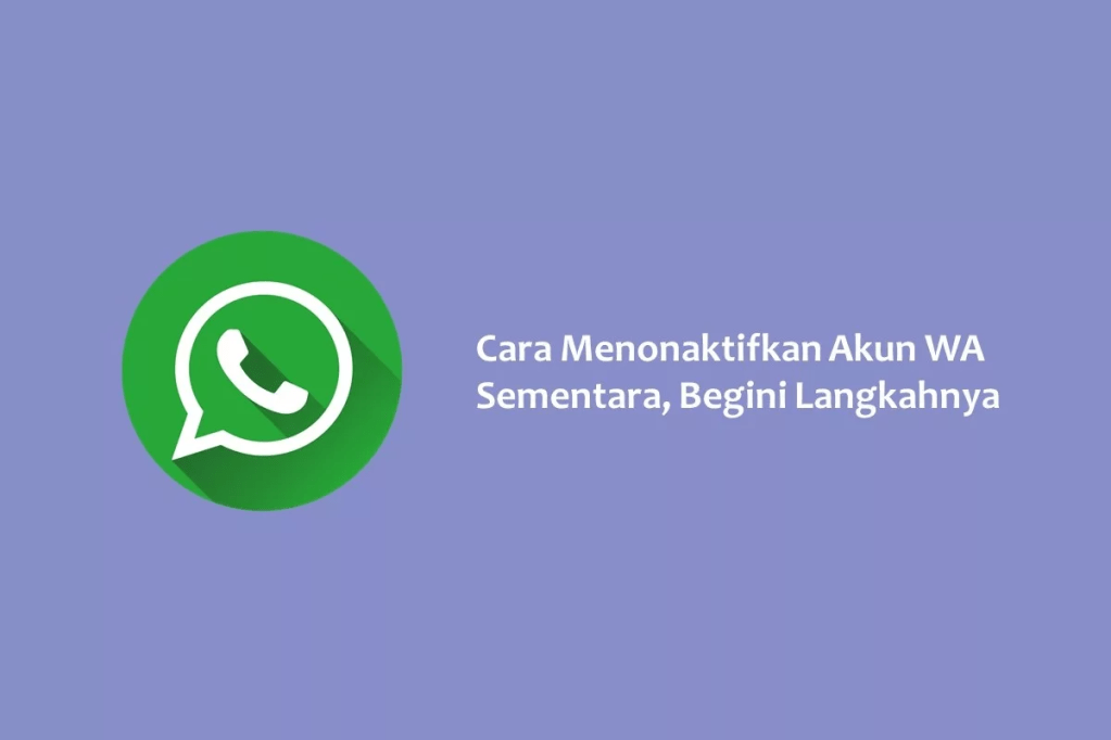 Cara Menonaktifkan Akun WA Sementara, Begini&nbsp;Langkahnya