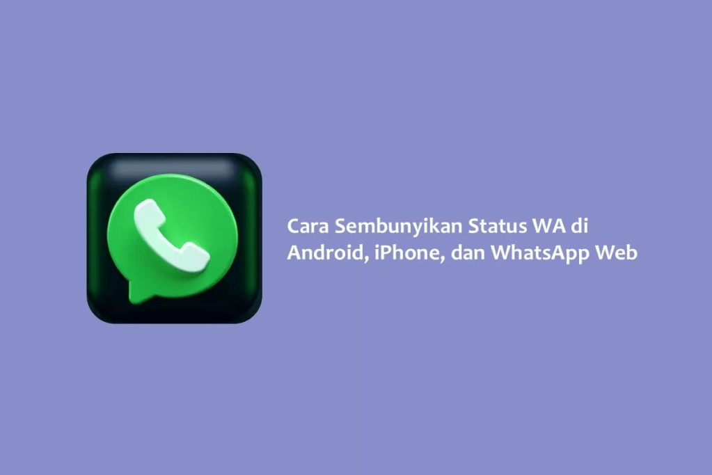 Cara Sembunyikan Status WA di Android, iPhone, dan WhatsApp Web