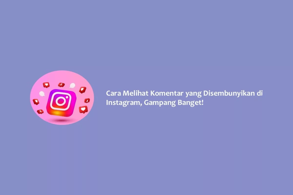 Cara Melihat Komentar yang Disembunyikan di Instagram, Gampang Banget!