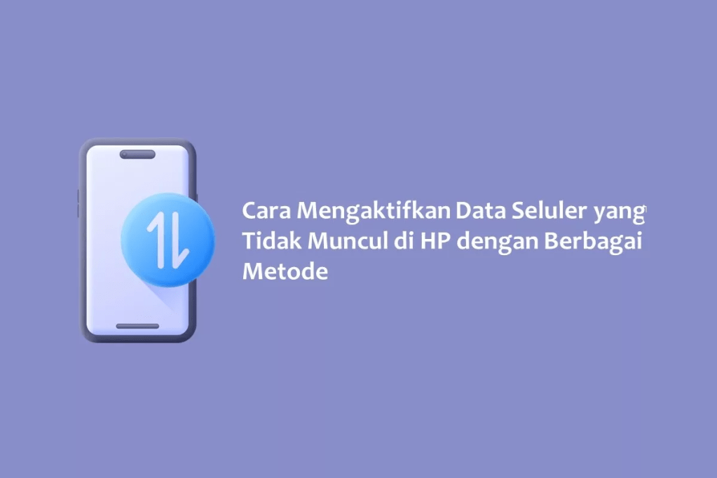 Cara Mengaktifkan Data Seluler yang Tidak Muncul di HP dengan Berbagai&nbsp;Metode