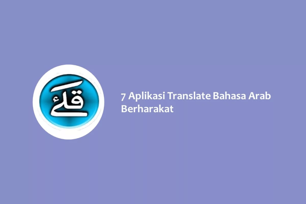 7 Aplikasi Translate Bahasa Arab&nbsp;Berharakat
