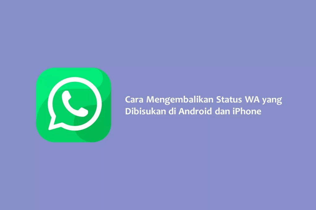 Cara Mengembalikan Status WA yang Dibisukan di Android dan iPhone